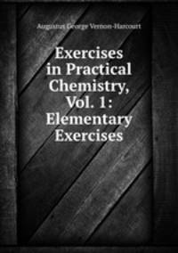 Exercises in Practical Chemistry, Vol. 1: Elementary Exercises