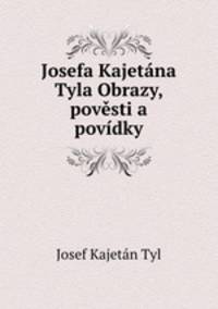 Josefa Kajetana Tyla Obrazy, povesti a povidky