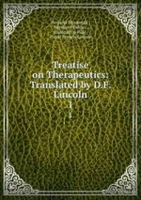 Treatise on Therapeutics: Translated by D.F. Lincoln. 1