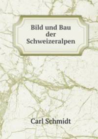 Bild und Bau der Schweizeralpen