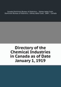 Directory of the Chemical Industries in Canada as of Date January 1, 1919