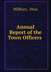Annual Report of the Town Officers .
