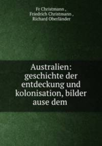 Australien: geschichte der entdeckung und kolonisation, bilder ause dem .