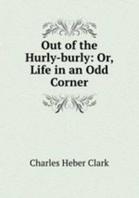 Out of the Hurly-burly: Or, Life in an Odd Corner