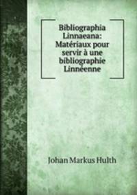 Bibliographia Linnaeana: Materiaux pour servir a une bibliographie Linneenne