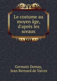 Le costume au moyen age, d
