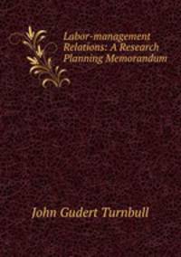 Labor-management Relations: A Research Planning Memorandum