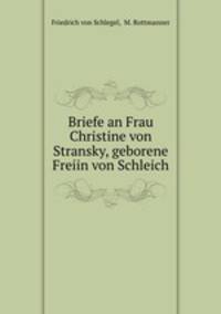 Briefe an Frau Christine von Stransky, geborene Freiin von Schleich