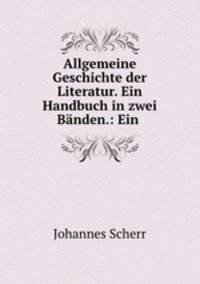 Allgemeine Geschichte der Literatur. Ein Handbuch in zwei Banden.: Ein .