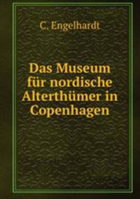 Das Museum fur nordische Alterthumer in Copenhagen