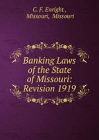 Banking Laws of the State of Missouri: Revision 1919