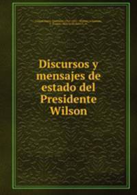 Discursos y mensajes de estado del Presidente Wilson