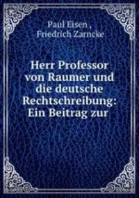 Herr Professor von Raumer und die deutsche Rechtschreibung: Ein Beitrag zur .