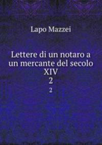 Lettere di un notaro a un mercante del secolo XIV. 2