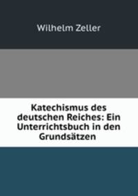 Katechismus des deutschen Reiches: Ein Unterrichtsbuch in den Grundsatzen .