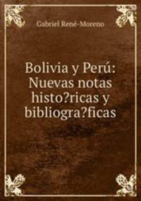 Bolivia y Peru: Nuevas notas histo?ricas y bibliogra?ficas