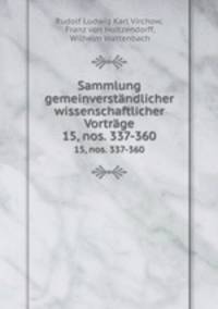 Sammlung gemeinverstndlicher wissenschaftlicher Vortrge. 15, nos. 337-360
