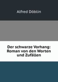 Der schwarze Vorhang: Roman von den Worten und Zufallen