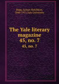 The Yale literary magazine. 45, no. 7