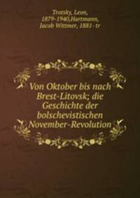 Von Oktober bis nach Brest-Litovsk; die Geschichte der bolschevistischen November-Revolution