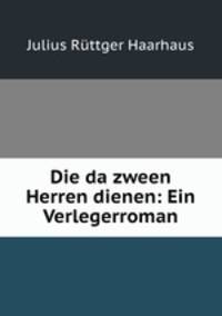 Die da zween Herren dienen: Ein Verlegerroman