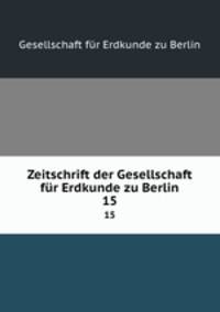 Zeitschrift der Gesellschaft fr Erdkunde zu Berlin. 15