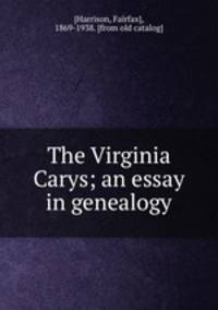 The Virginia Carys; an essay in genealogy