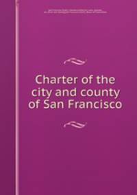 Charter of the city and county of San Francisco