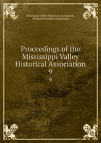 Proceedings of the Mississippi Valley Historical Association. 9