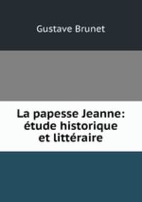 La papesse Jeanne: etude historique et litteraire