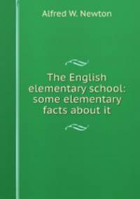 The English elementary school: some elementary facts about it