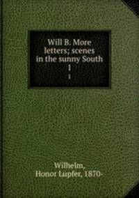 Will B. More letters; scenes in the sunny South. 1