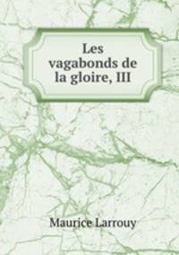 Les vagabonds de la gloire, III.