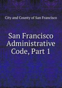 San Francisco Administrative Code, Part 1