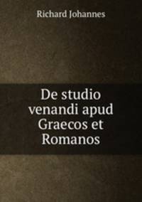 De studio venandi apud Graecos et Romanos