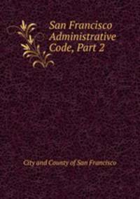 San Francisco Administrative Code, Part 2