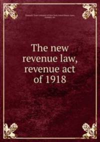 The new revenue law, revenue act of 1918