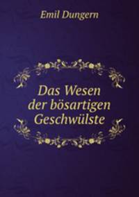 Das Wesen der bosartigen Geschwulste