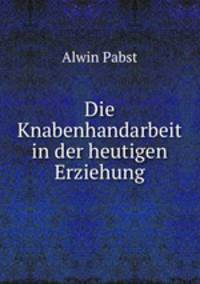 Die Knabenhandarbeit in der heutigen Erziehung