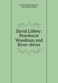 David Libbey: Penobscot Woodman and River-driver
