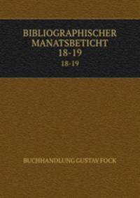 BIBLIOGRAPHISCHER MANATSBETICHT. 18-19