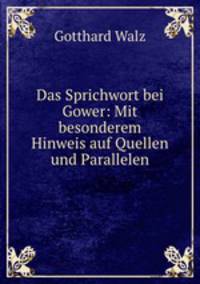 Das Sprichwort bei Gower: Mit besonderem Hinweis auf Quellen und Parallelen.