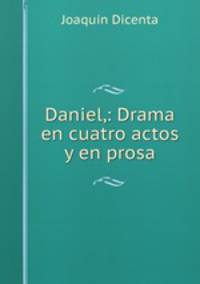 Daniel,: Drama en cuatro actos y en prosa