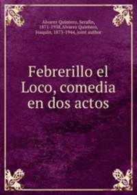 Febrerillo el Loco, comedia en dos actos