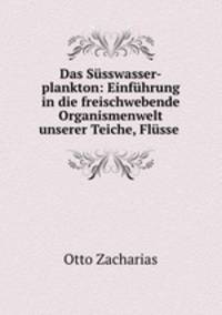 Das Susswasser-plankton: Einfuhrung in die freischwebende Organismenwelt unserer Teiche, Flusse .