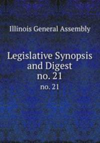 Legislative Synopsis and Digest. no. 21