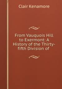 From Vauquois Hill to Exermont: A History of the Thirty-fifth Division of .