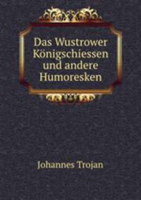 Das Wustrower Konigschiessen und andere Humoresken