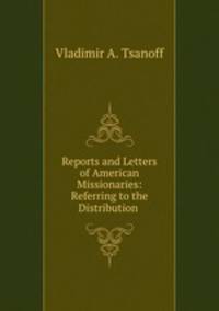 Reports and Letters of American Missionaries: Referring to the Distribution .