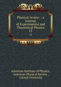 Physical review: : a Journal of Experimental and Theoretical Physics. 13